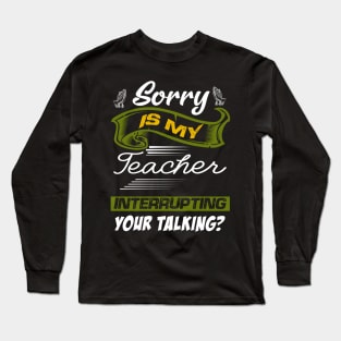 sorry is my teacher Long Sleeve T-Shirt